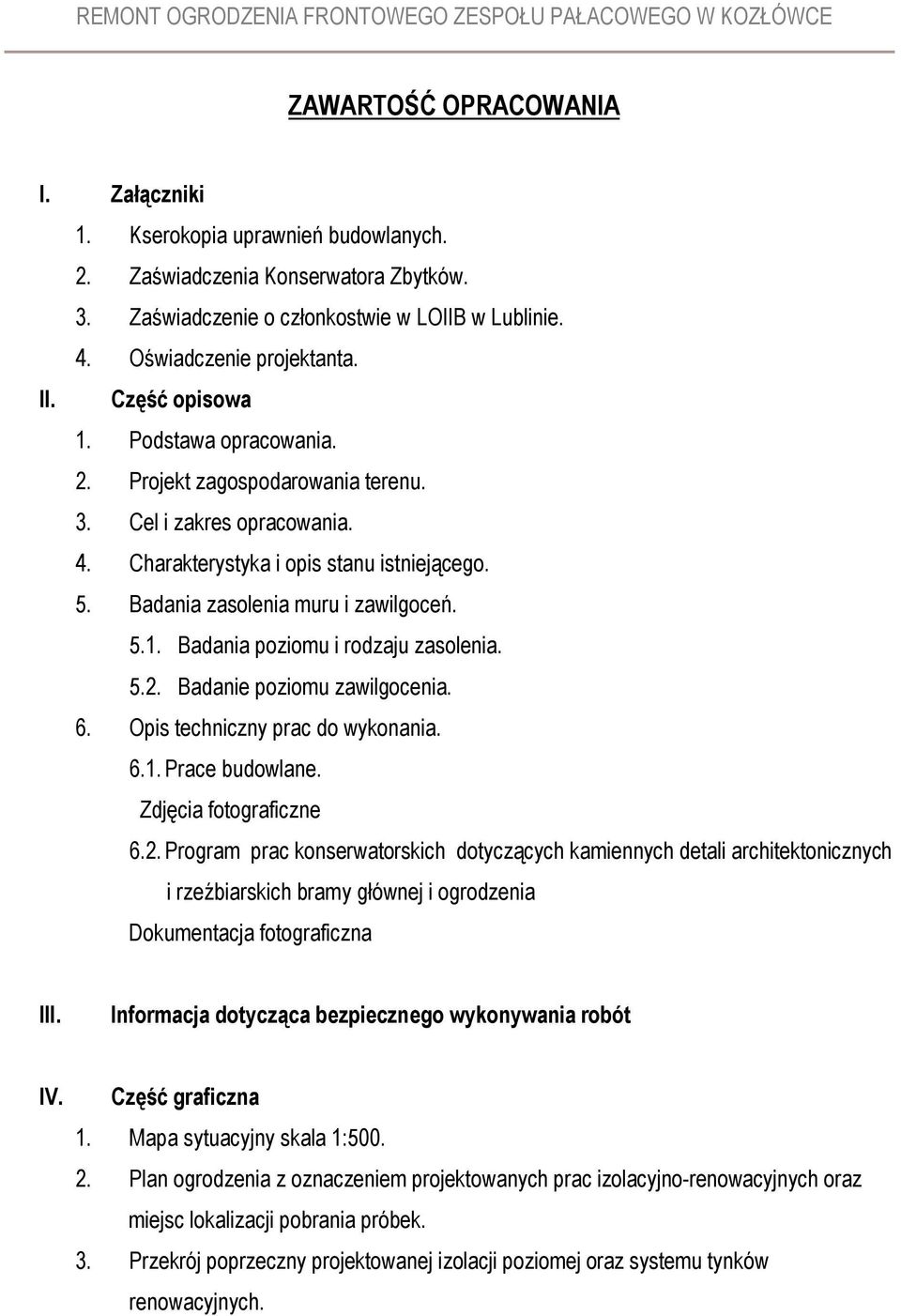 5.2. Badanie poziomu zawilgocenia. 6. Opis techniczny prac do wykonania. 6.1. Prace budowlane. Zdjęcia fotograficzne 6.2. Program prac konserwatorskich dotyczących kamiennych detali architektonicznych i rzeźbiarskich bramy głównej i ogrodzenia Dokumentacja fotograficzna III.