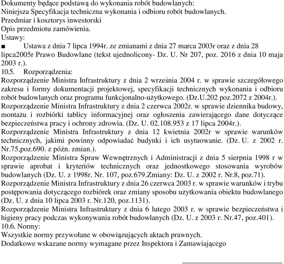 w sprawie szczegółowego zakresu i formy dokumentacji projektowej, specyfikacji technicznych wykonania i odbioru robót budowlanych oraz programu funkcjonalno-użytkowego. (Dz.U.202 poz.2072 z 2004r.).