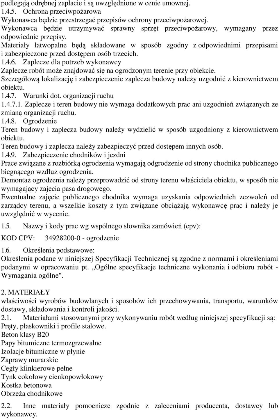 Materiały łatwopalne będą składowane w sposób zgodny z odpowiednimi przepisami i zabezpieczone przed dostępem osób trzecich. 1.4.6.