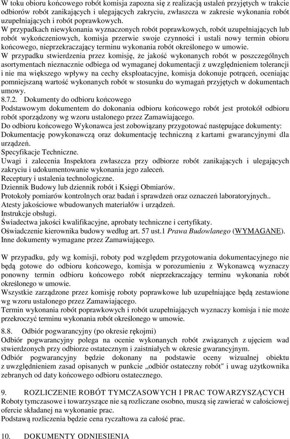 W przypadkach niewykonania wyznaczonych robót poprawkowych, robót uzupełniających lub robót wykończeniowych, komisja przerwie swoje czynności i ustali nowy termin obioru końcowego, nieprzekraczający