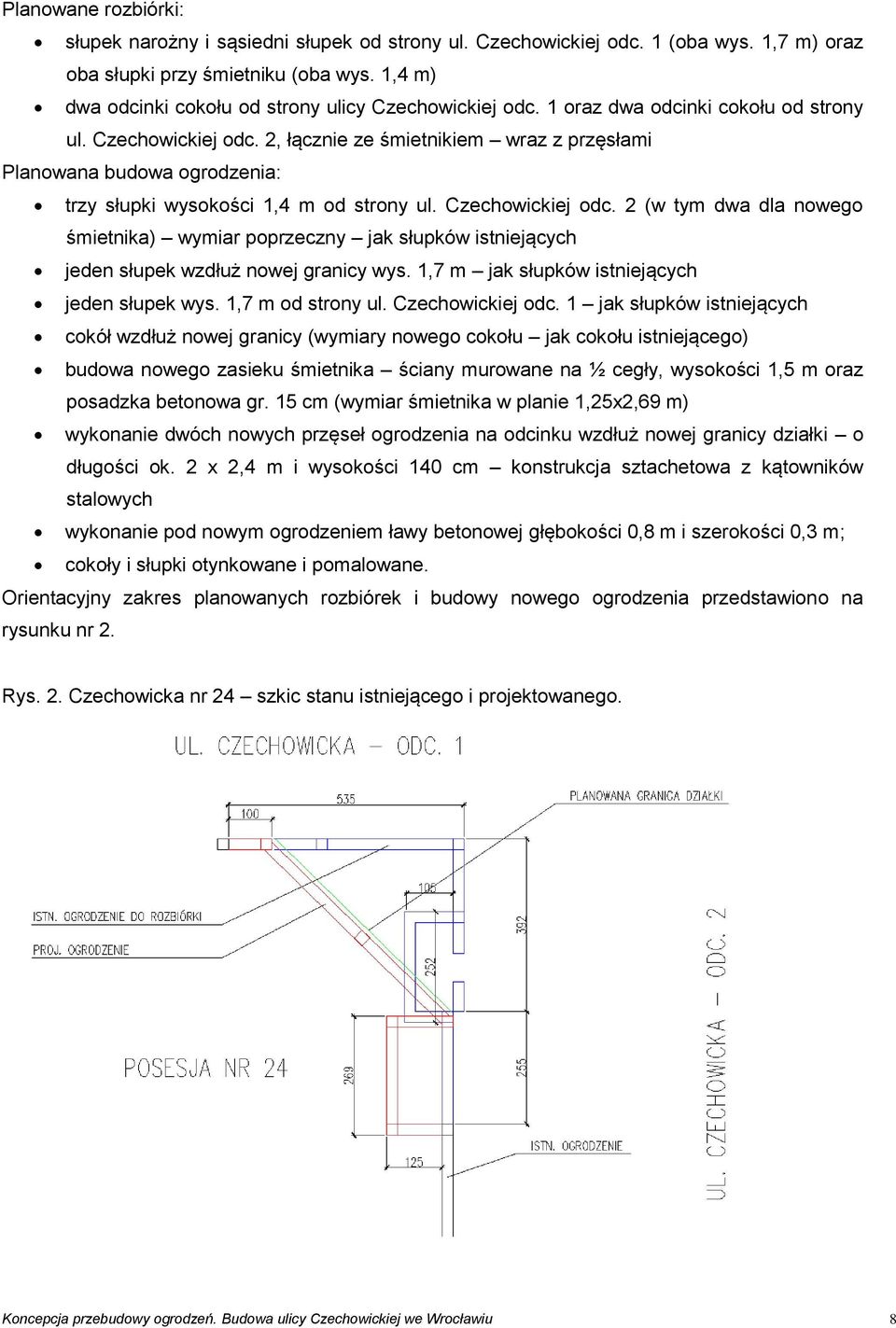 Czechowickiej odc. 2 (w tym dwa dla nowego śmietnika) wymiar poprzeczny jak słupków istniejących jeden słupek wzdłuż nowej granicy wys. 1,7 m jak słupków istniejących jeden słupek wys.