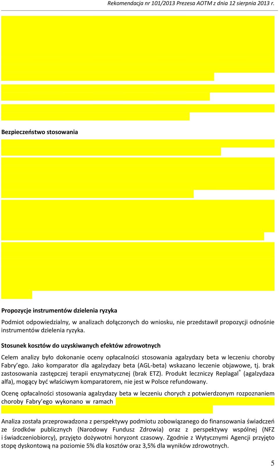 Jako komparator dla agalzydazy beta (AGL-beta) wskazano leczenie objawowe, tj. brak zastosowania zastępczej terapii enzymatycznej (brak ETZ).