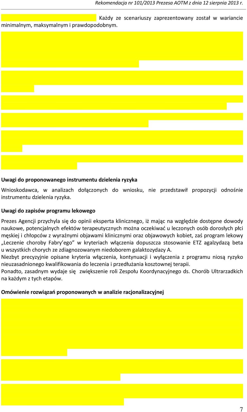 Uwagi do zapisów programu lekowego Prezes Agencji przychyla się do opinii eksperta klinicznego, iż mając na względzie dostępne dowody naukowe, potencjalnych efektów terapeutycznych można oczekiwać u