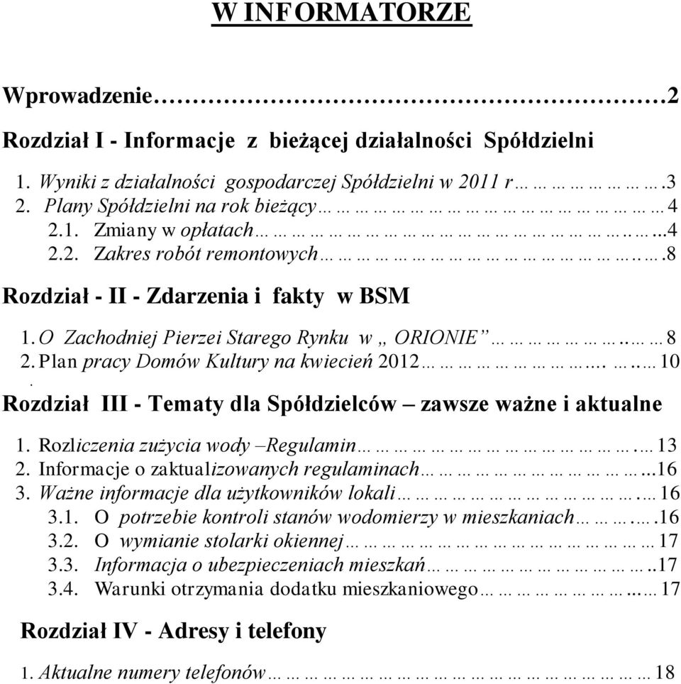 Rozdział III - Tematy dla Spółdzielców zawsze ważne i aktualne 1. Rozliczenia zużycia wody Regulamin. 13 2. Informacje o zaktualizowanych regulaminach...16 3. Ważne informacje dla użytkowników lokali.