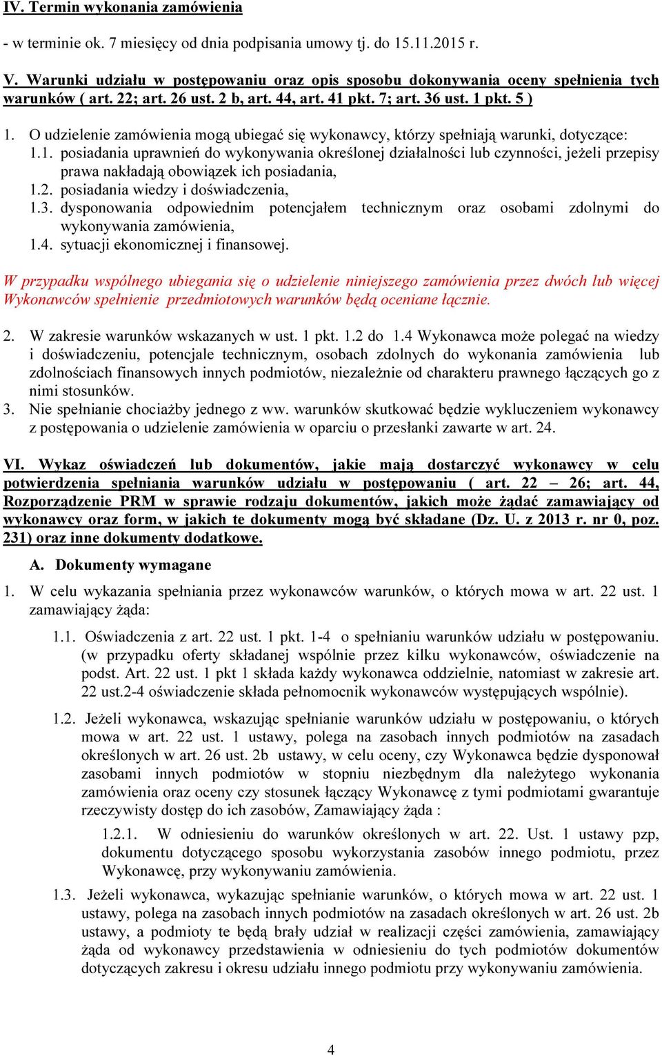 O udzielenie zamówienia mogą ubiegać się wykonawcy, którzy spełniają warunki, dotyczące: 1.