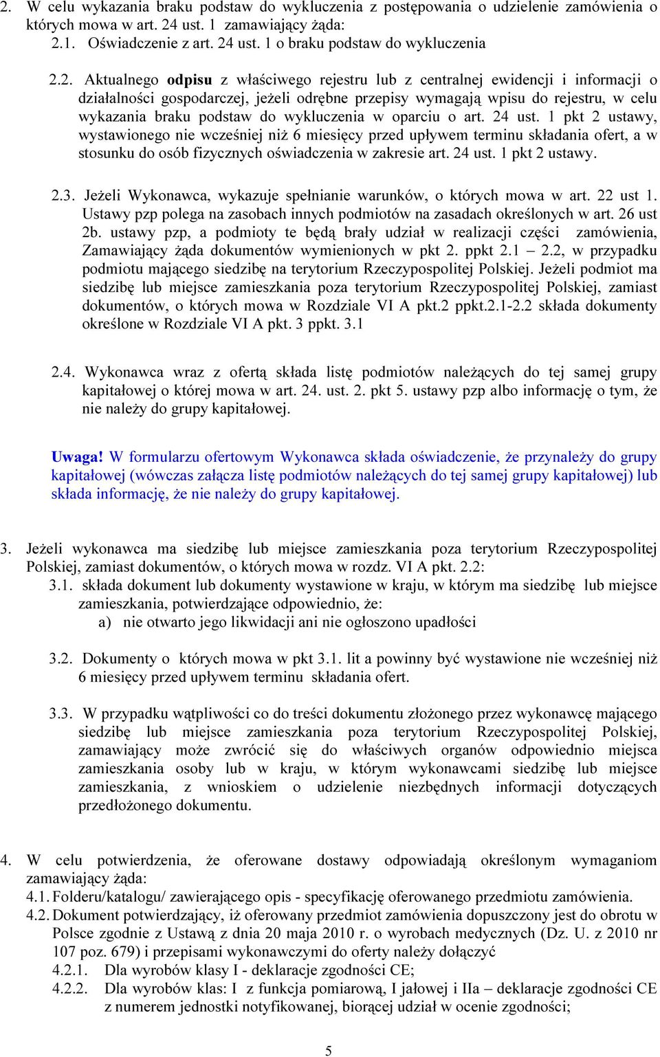 wykluczenia w oparciu o art. 24 ust. 1 pkt 2 ustawy, wystawionego nie wcześniej niż 6 miesięcy przed upływem terminu składania ofert, a w stosunku do osób fizycznych oświadczenia w zakresie art.