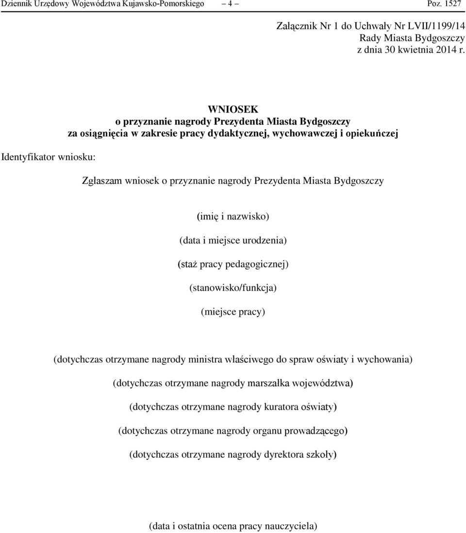 Prezydenta Miasta Bydgoszczy (imię i nazwisko) (data i miejsce urodzenia) (staż pracy pedagogicznej) (stanowisko/funkcja) (miejsce pracy) (dotychczas otrzymane nagrody ministra właściwego do spraw