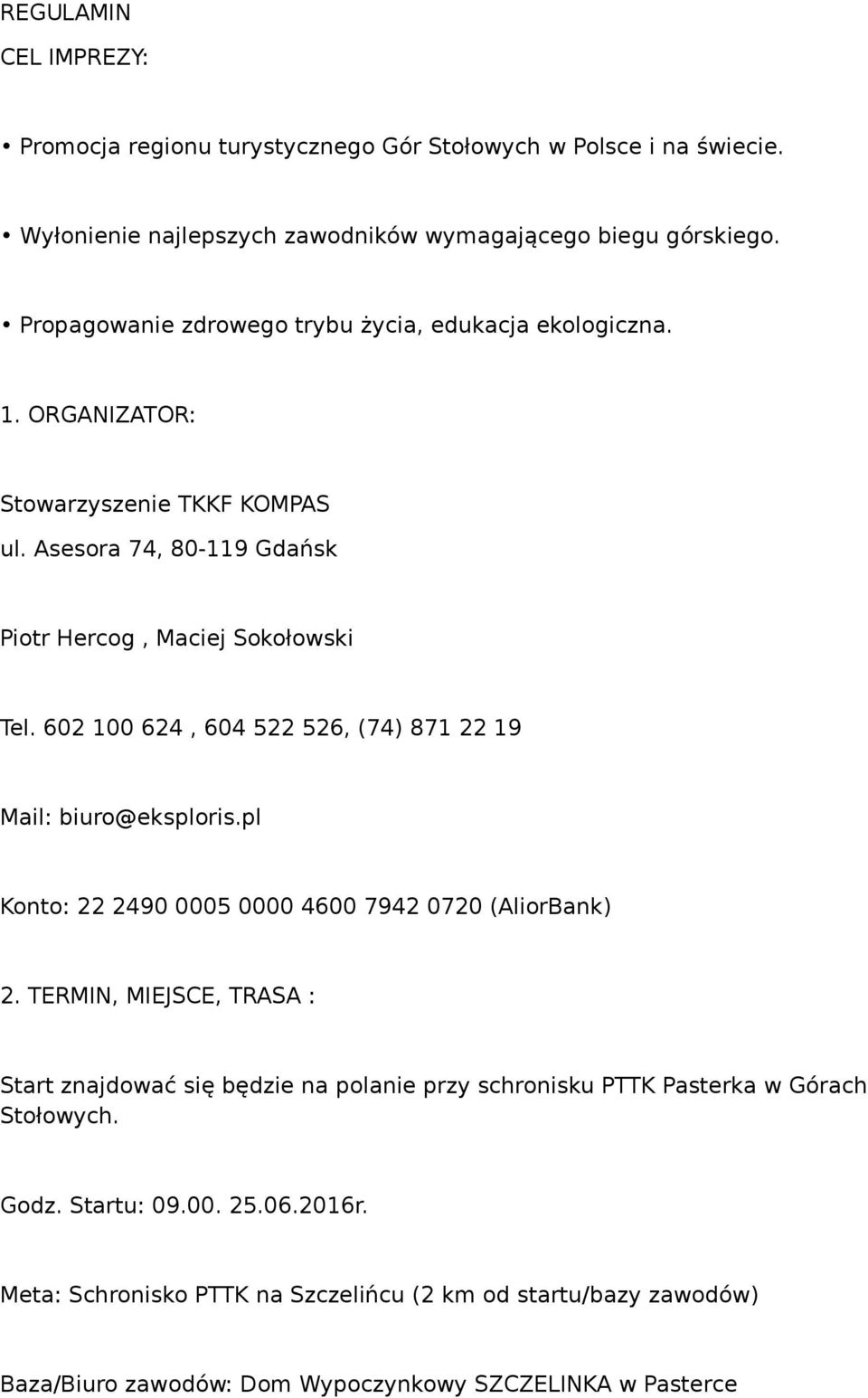 602 100 624, 604 522 526, (74) 871 22 19 Mail: biuro@eksploris.pl Konto: 22 2490 0005 0000 4600 7942 0720 (AliorBank) 2.