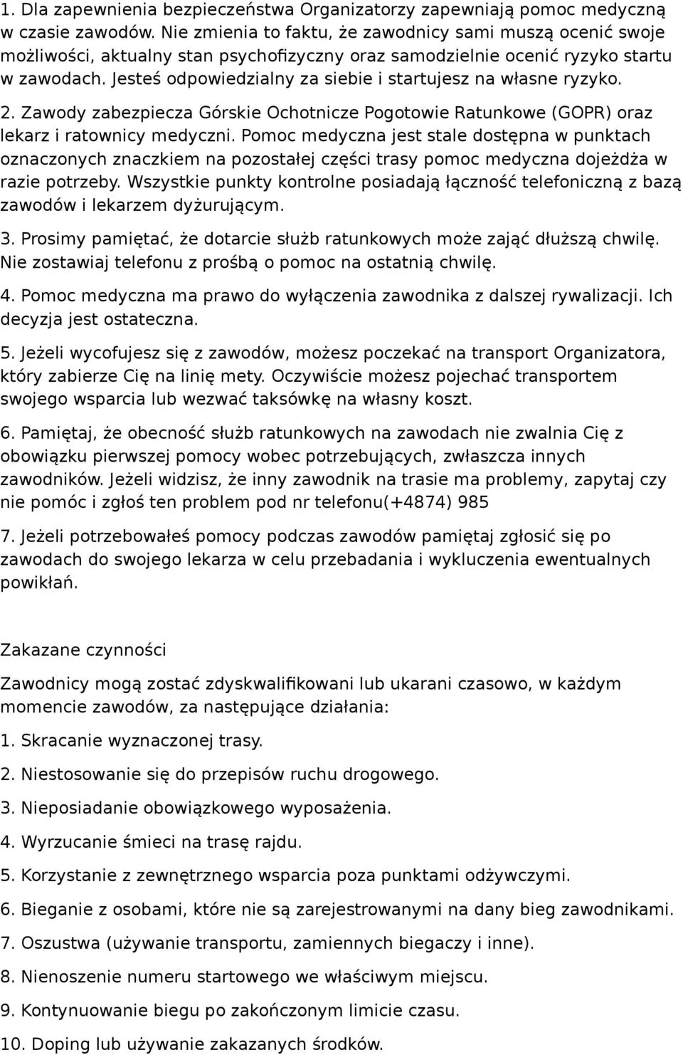 Jesteś odpowiedzialny za siebie i startujesz na własne ryzyko. 2. Zawody zabezpiecza Górskie Ochotnicze Pogotowie Ratunkowe (GOPR) oraz lekarz i ratownicy medyczni.