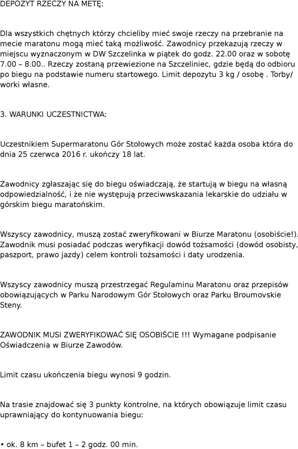 Limit depozytu 3 kg / osobę. Torby/ worki własne. 3. WARUNKI UCZESTNICTWA: Uczestnikiem Supermaratonu Gór Stołowych może zostać każda osoba która do dnia 25 czerwca 2016 r. ukończy 18 lat.