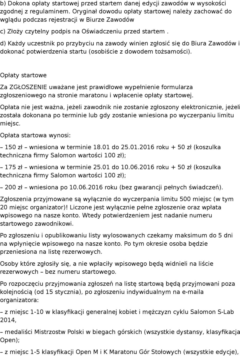 d) Każdy uczestnik po przybyciu na zawody winien zgłosić się do Biura Zawodów i dokonać potwierdzenia startu (osobiście z dowodem tożsamości).