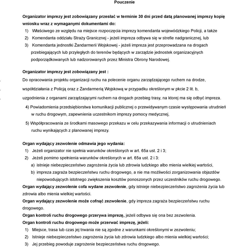 jeżeli impreza jest przeprowadzana na drogach przebiegających lub przyległych do terenów będących w zarządzie jednostek organizacyjnych podporządkowanych lub nadzorowanych przez Ministra Obrony