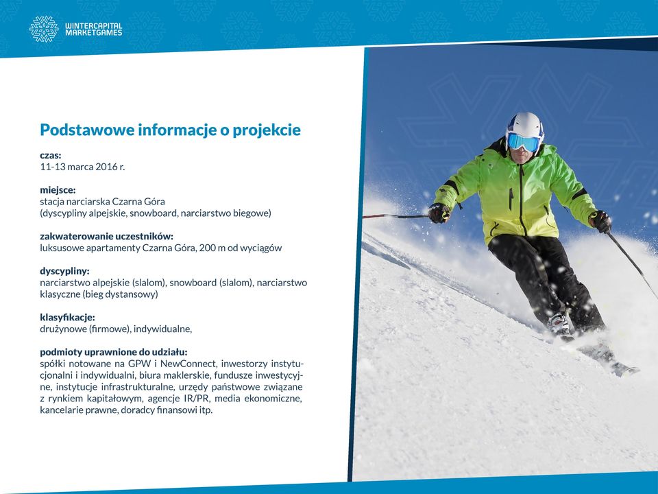 wyciągów dyscypliny: narciarstwo alpejskie (slalom), snowboard (slalom), narciarstwo klasyczne (bieg dystansowy) klasyfikacje: drużynowe (firmowe), indywidualne, podmioty