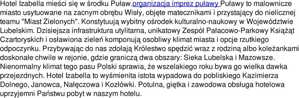 Konstytuują wybitny ośrodek kulturalno-naukowy w Województwie Lubelskim.