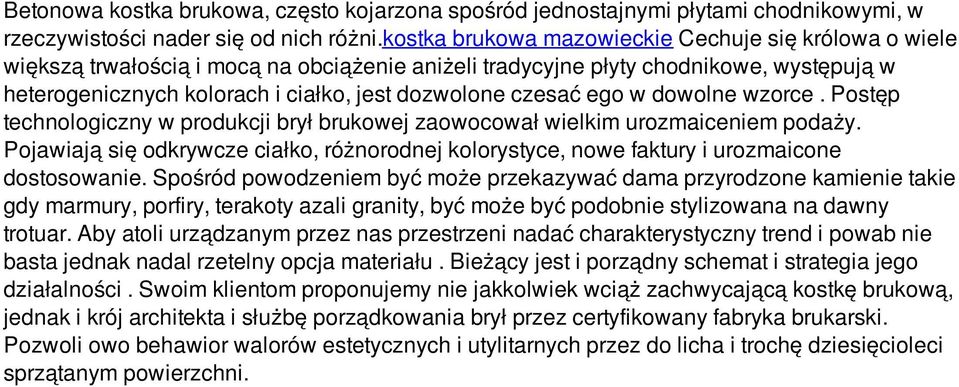 czesać ego w dowolne wzorce. Postęp technologiczny w produkcji brył brukowej zaowocował wielkim urozmaiceniem podaży.