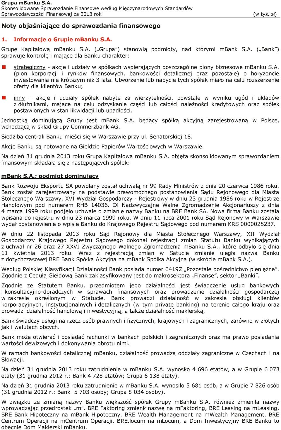 A. (pion korporacji i rynków finansowych, bankowości detalicznej oraz pozostałe) o horyzoncie inwestowania nie krótszym niż 3 lata.