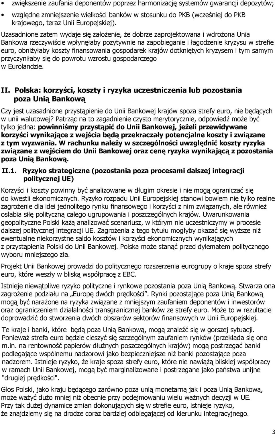 finansowania gospodarek krajów dotkniętych kryzysem i tym samym przyczyniłaby się do powrotu wzrostu gospodarczego w Eurolandzie. II.