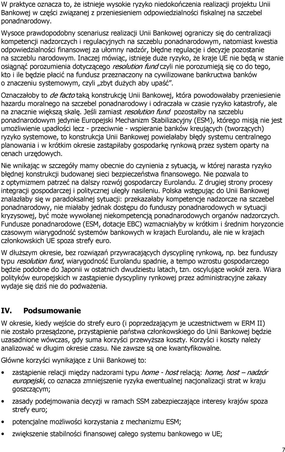 finansowej za ułomny nadzór, błędne regulacje i decyzje pozostanie na szczeblu narodowym.