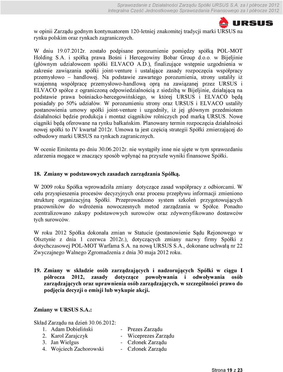 ), finalizujące wstępnie uzgodnienia w zakresie zawiązania spółki joint-venture i ustalające zasady rozpoczęcia współpracy przemysłowo handlowej.