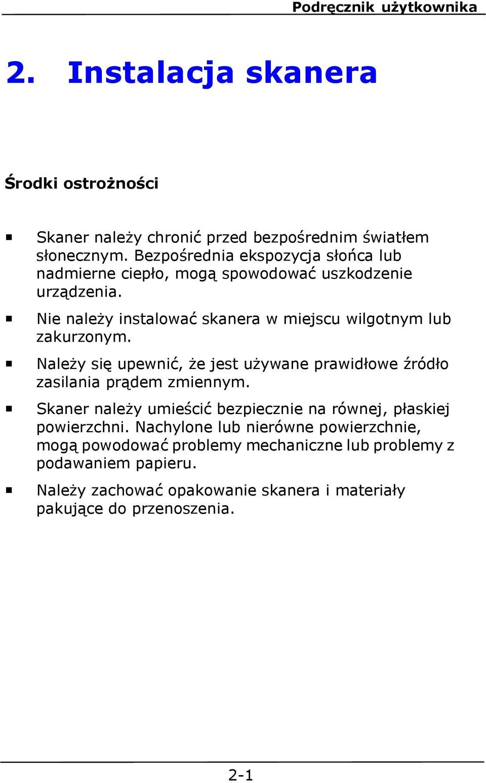 Nie należy instalować skanera w miejscu wilgotnym lub zakurzonym. Należy się upewnić, że jest używane prawidłowe źródło zasilania prądem zmiennym.