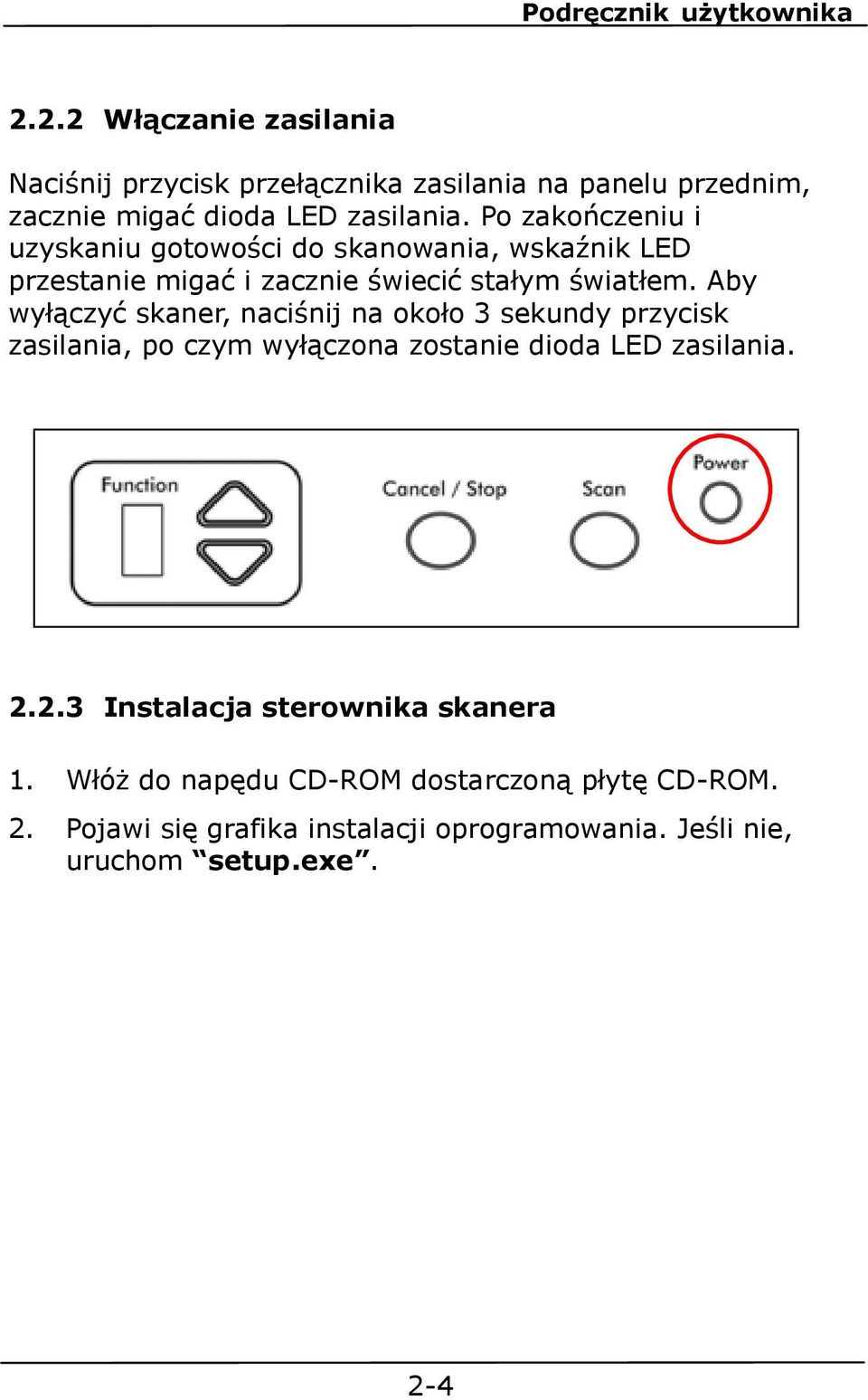 Aby wyłączyć skaner, naciśnij na około 3 sekundy przycisk zasilania, po czym wyłączona zostanie dioda LED zasilania. 2.