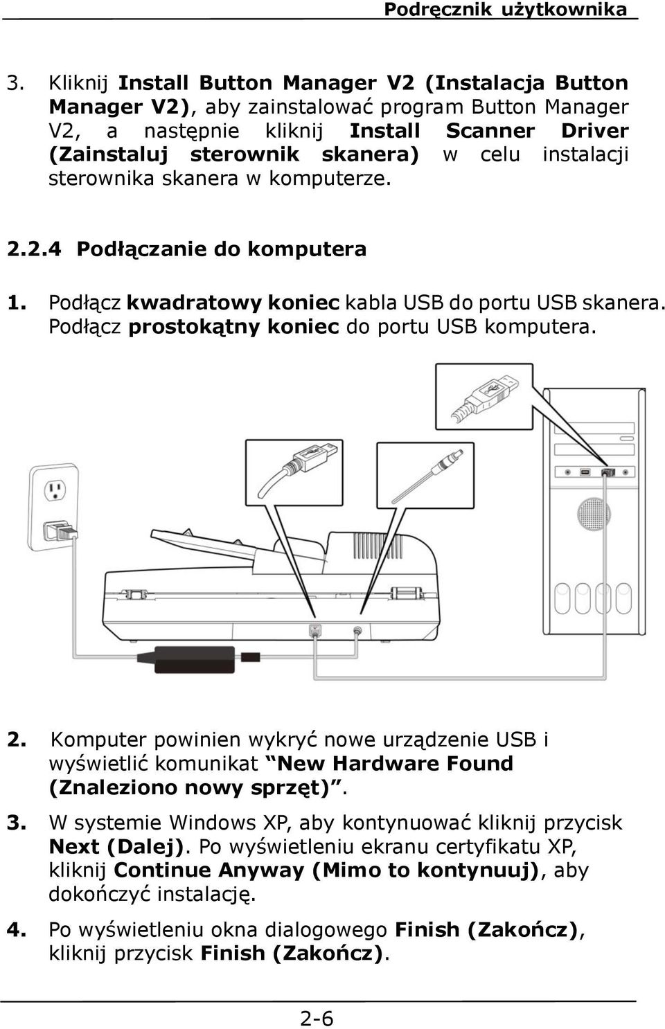 2. Komputer powinien wykryć nowe urządzenie USB i wyświetlić komunikat New Hardware Found (Znaleziono nowy sprzęt). 3. W systemie Windows XP, aby kontynuować kliknij przycisk Next (Dalej).