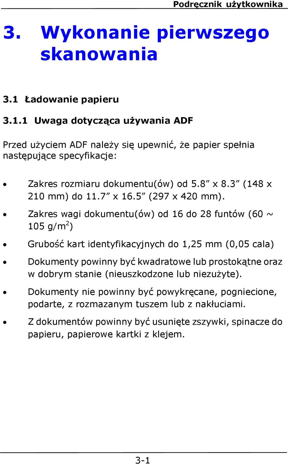 1 Uwaga dotycząca używania ADF Przed użyciem ADF należy się upewnić, że papier spełnia następujące specyfikacje: Zakres rozmiaru dokumentu(ów) od 5.8 x 8.