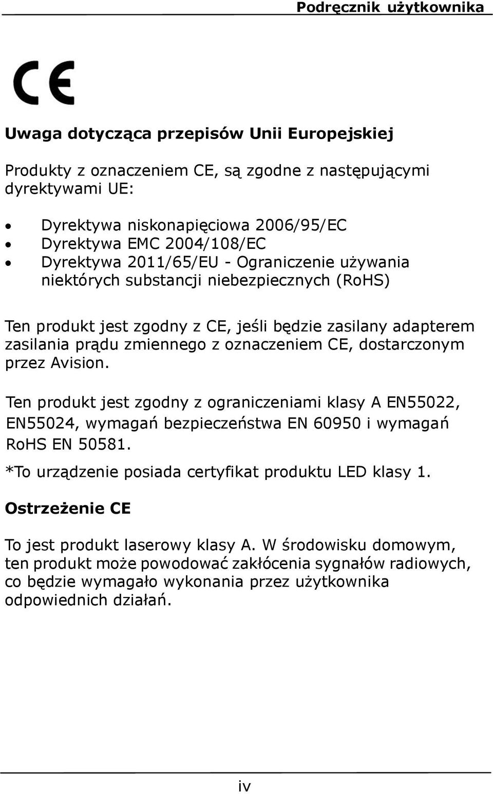 dostarczonym przez Avision. Ten produkt jest zgodny z ograniczeniami klasy A EN55022, EN55024, wymagań bezpieczeństwa EN 60950 i wymagań RoHS EN 50581.