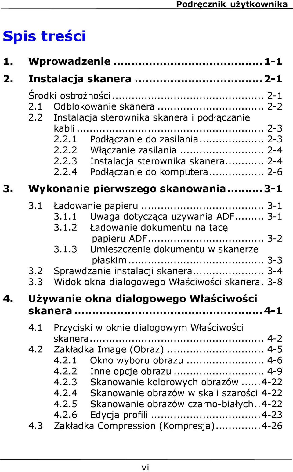 .. 3-1 3.1.2 Ładowanie dokumentu na tacę papieru ADF... 3-2 3.1.3 Umieszczenie dokumentu w skanerze płaskim... 3-3 3.2 Sprawdzanie instalacji skanera... 3-4 3.