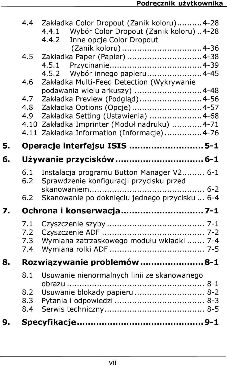 9 Zakładka Setting (Ustawienia)... 4-68 4.10 Zakładka Imprinter (Moduł nadruku)... 4-71 4.11 Zakładka Information (Informacje)... 4-76 5. Operacje interfejsu ISIS... 5-1 6. Używanie przycisków... 6-1 6.