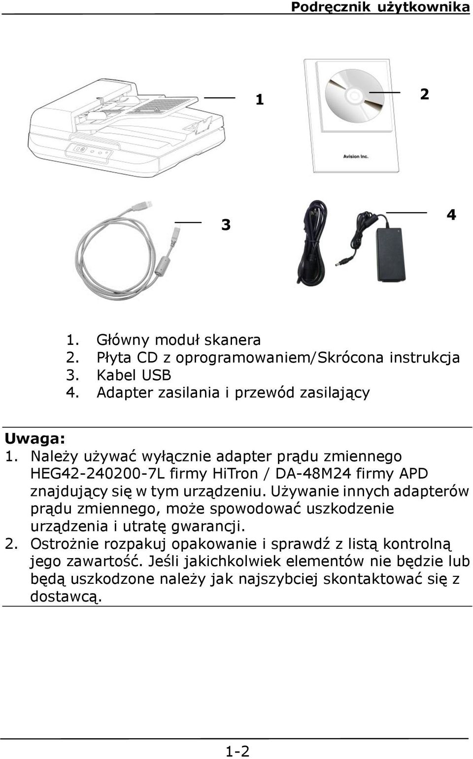 Należy używać wyłącznie adapter prądu zmiennego HEG42-240200-7L firmy HiTron / DA-48M24 firmy APD znajdujący się w tym urządzeniu.