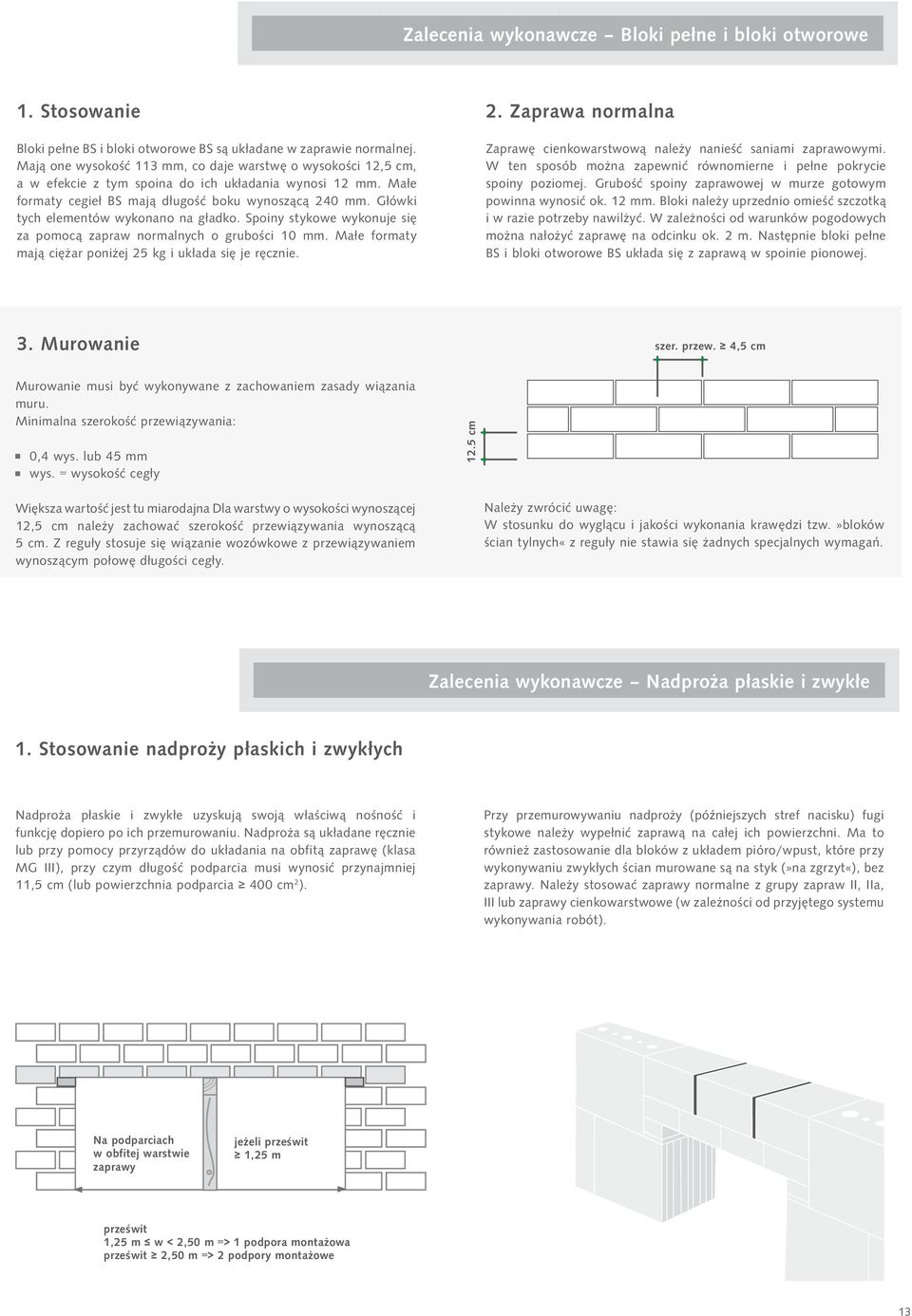 Główki tych elementów wykonano na gładko. Spoiny stykowe wykonuje się za pomocą zapraw normalnych o grubości 1 mm. Małe formaty mają ciężar poniżej 2 