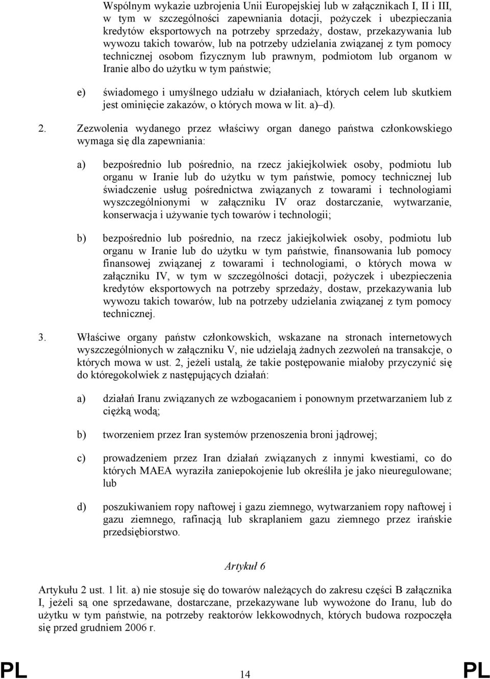 świadomego i umyślnego udziału w działaniach, których celem lub skutkiem jest ominięcie zakazów, o których mowa w lit. a) d). 2.