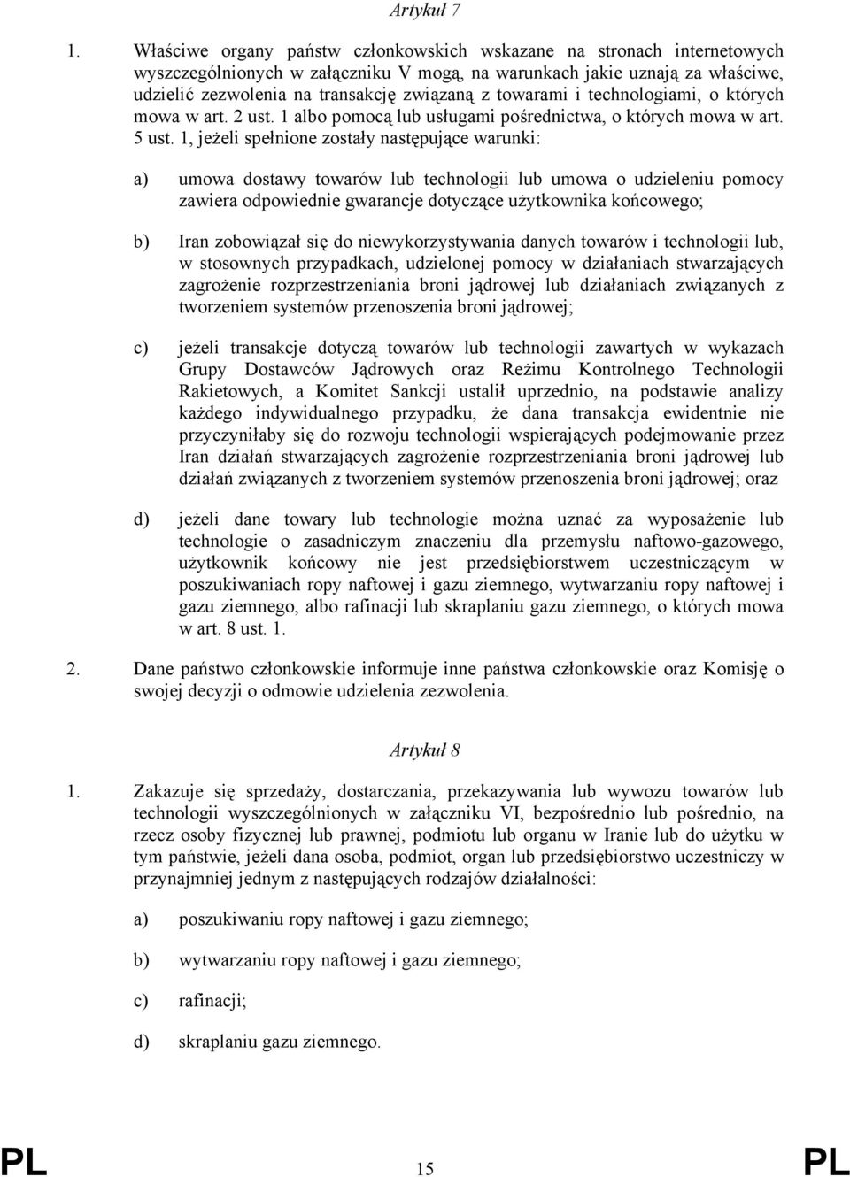 towarami i technologiami, o których mowa w art. 2 ust. 1 albo pomocą lub usługami pośrednictwa, o których mowa w art. 5 ust.