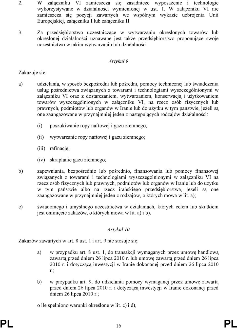 Za przedsiębiorstwo uczestniczące w wytwarzaniu określonych towarów lub określonej działalności uznawane jest także przedsiębiorstwo proponujące swoje uczestnictwo w takim wytwarzaniu lub