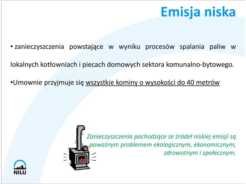 Umownie przyjmuje się wszystkie kominy o wysokości do 40 metrów Zanieczyszczenia