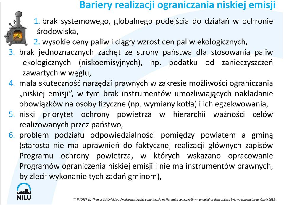 mała skuteczność narzędzi prawnych w zakresie możliwości ograniczania niskiej emisji, w tym brak instrumentów umożliwiających nakładanie obowiązków na osoby fizyczne (np.