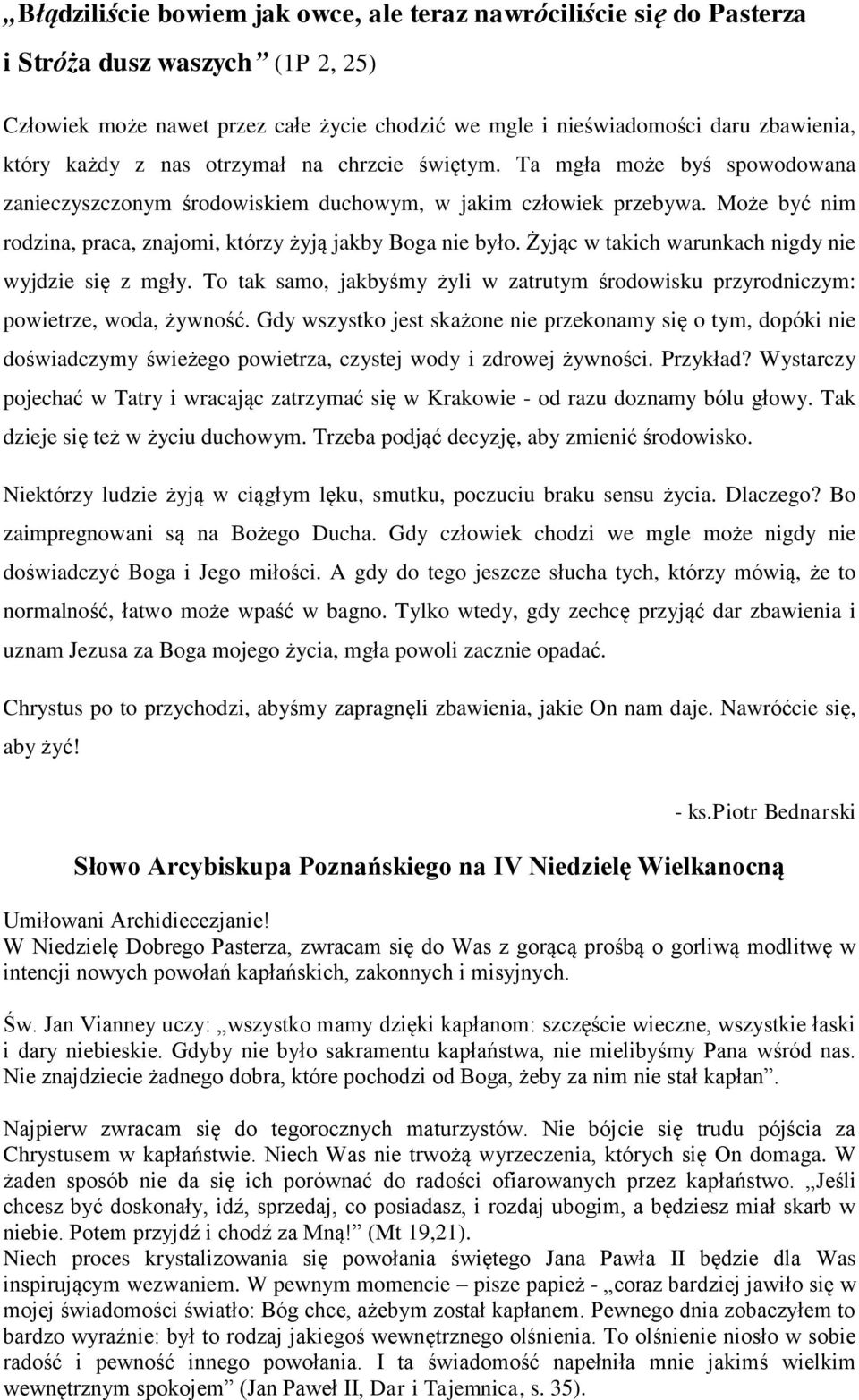 Może być nim rodzina, praca, znajomi, którzy żyją jakby Boga nie było. Żyjąc w takich warunkach nigdy nie wyjdzie się z mgły.