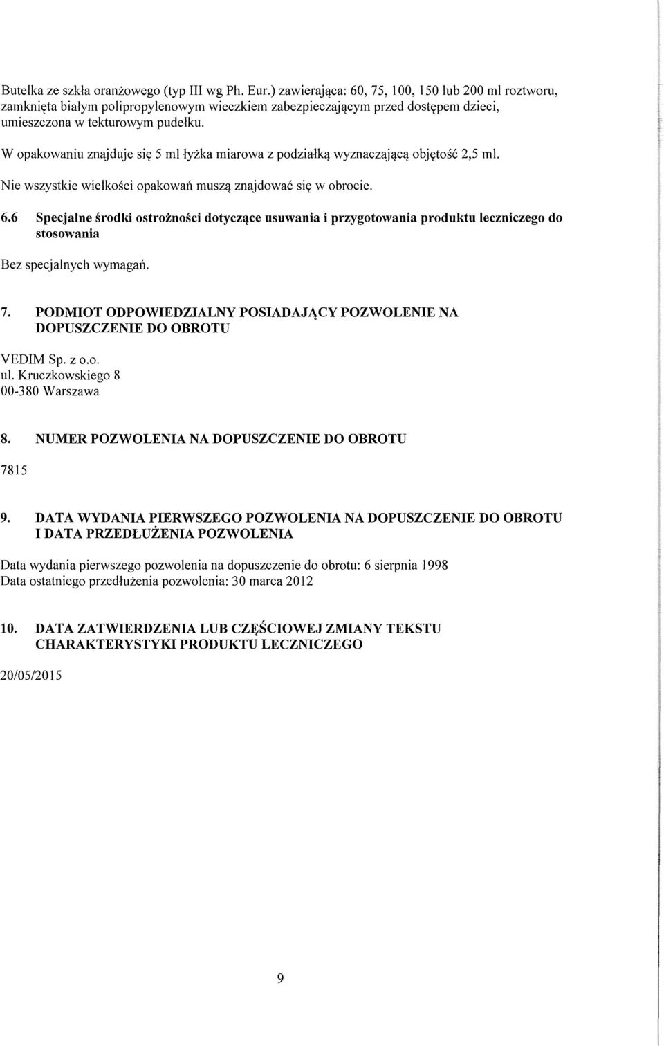 znajdowac siy w obrocie. 6.6 Specjalne srodki ostroznosci dotycz!lce usuwania i przygotowania produktu leczniczego do stosowania Bez specjalnych wymagan. 7.