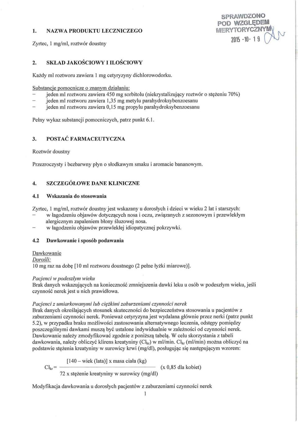 cy roztwor 0 styzeniu 70%) jeden ml roztworu zawiera 1,35 mg metylu parahydroksybenzoesanu jeden ml roztworu zawiera 0,15 mg propylu parahydroksybenzoesanu Peiny wykaz substancji pomocniczych, patrz