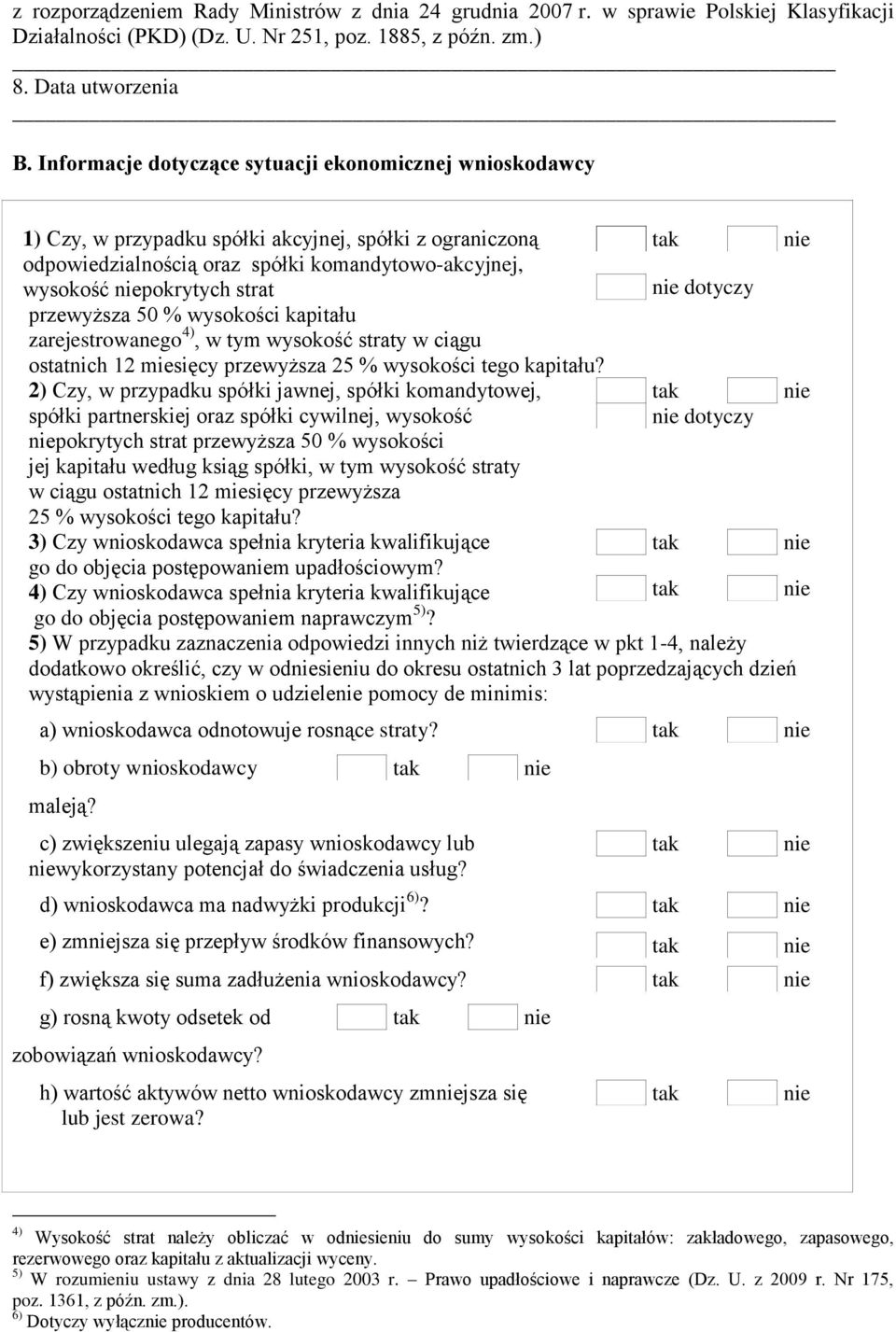 przewyższa 50 % wysokości kapitału zarejestrowanego 4), w tym wysokość straty w ciągu ostatnich 12 miesięcy przewyższa 25 % wysokości tego kapitału?