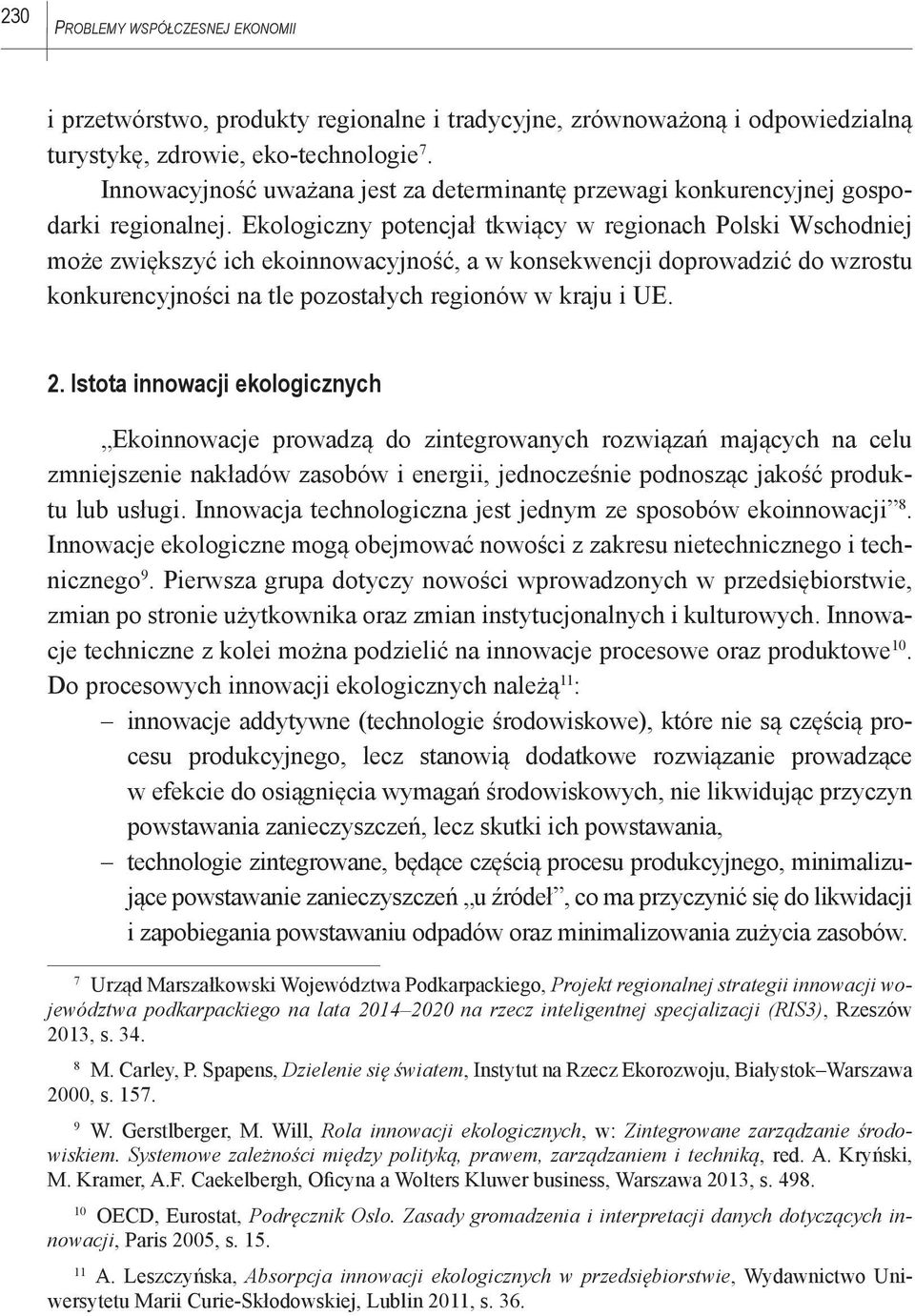Ekologiczny potencjał tkwiący w regionach Polski Wschodniej może zwiększyć ich ekoinnowacyjność, a w konsekwencji doprowadzić do wzrostu konkurencyjności na tle pozostałych regionów w kraju i UE. 2.