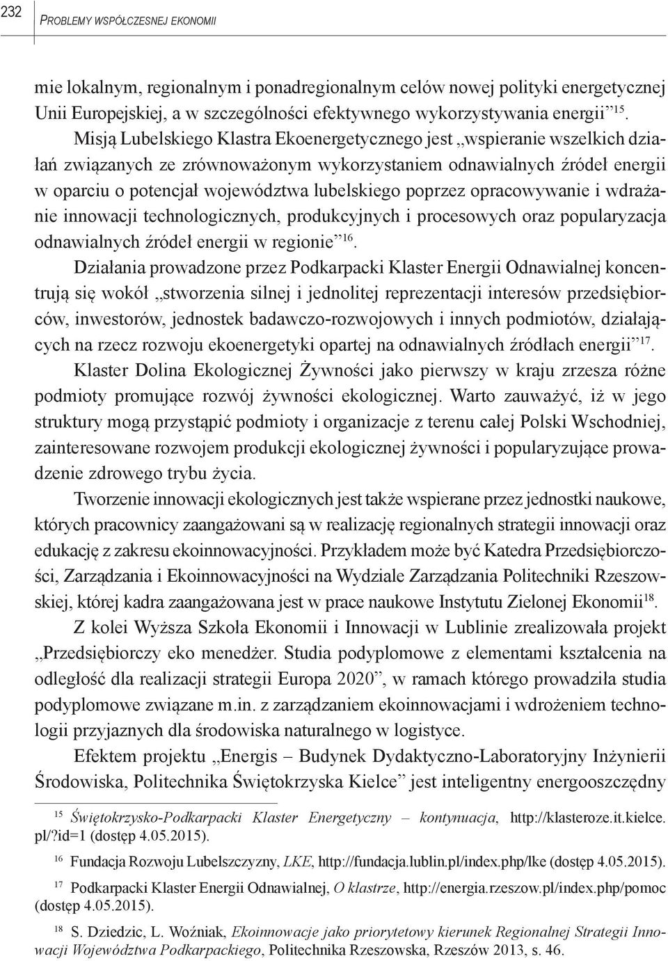 poprzez opracowywanie i wdrażanie innowacji technologicznych, produkcyjnych i procesowych oraz popularyzacja odnawialnych źródeł energii w regionie 16.