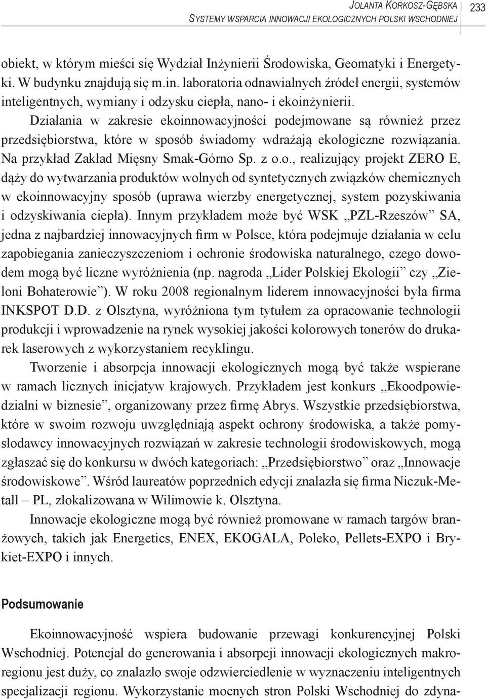 nnowacyjności podejmowane są również przez przedsiębiorstwa, które w sposób świadomy wdrażają ekologiczne rozwiązania. Na przykład Zakład Mięsny Smak-Górno Sp. z o.o., realizujący projekt ZERO E,