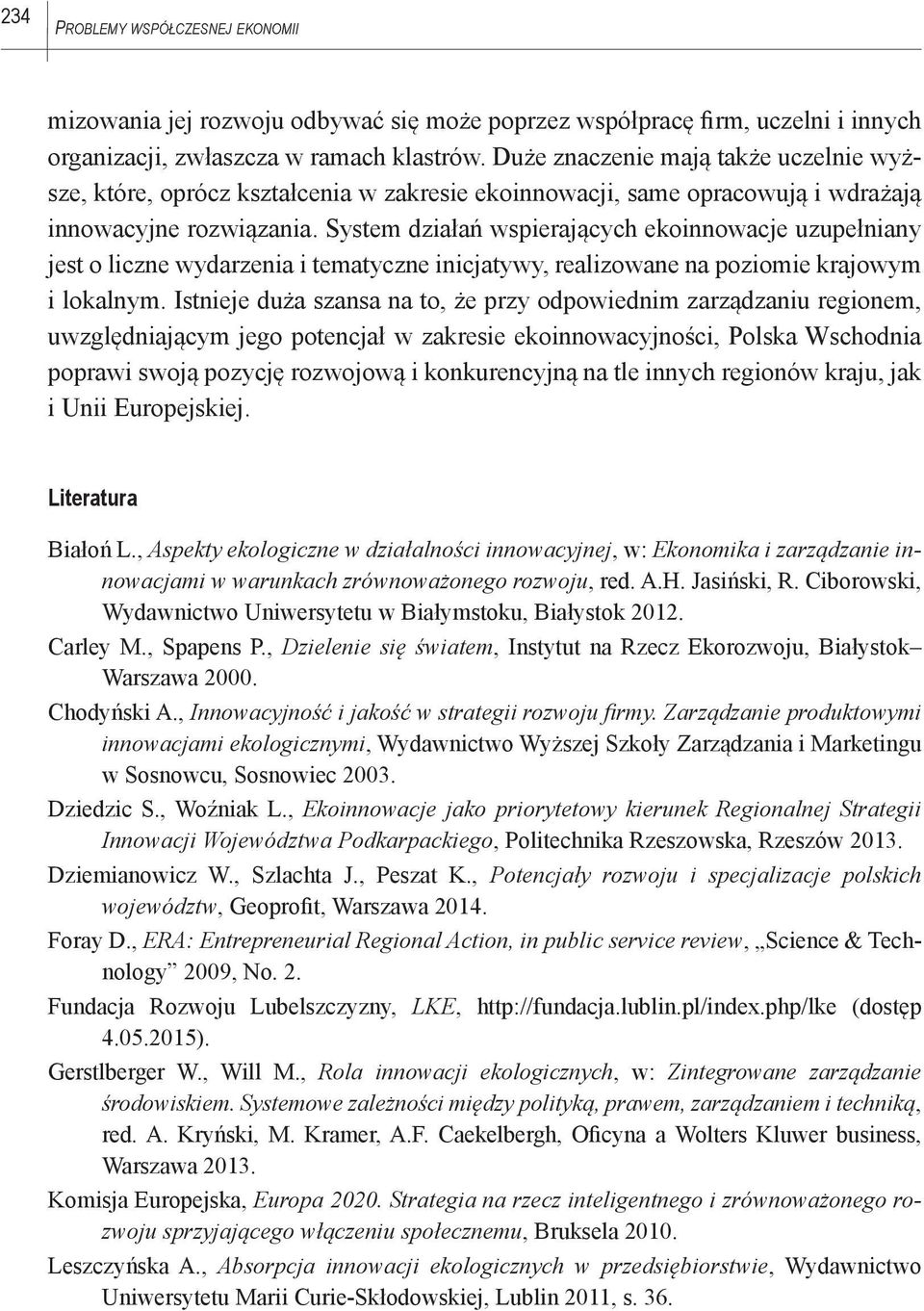System działań wspierających ekoinnowacje uzupełniany jest o liczne wydarzenia i tematyczne inicjatywy, realizowane na poziomie krajowym i lokalnym.