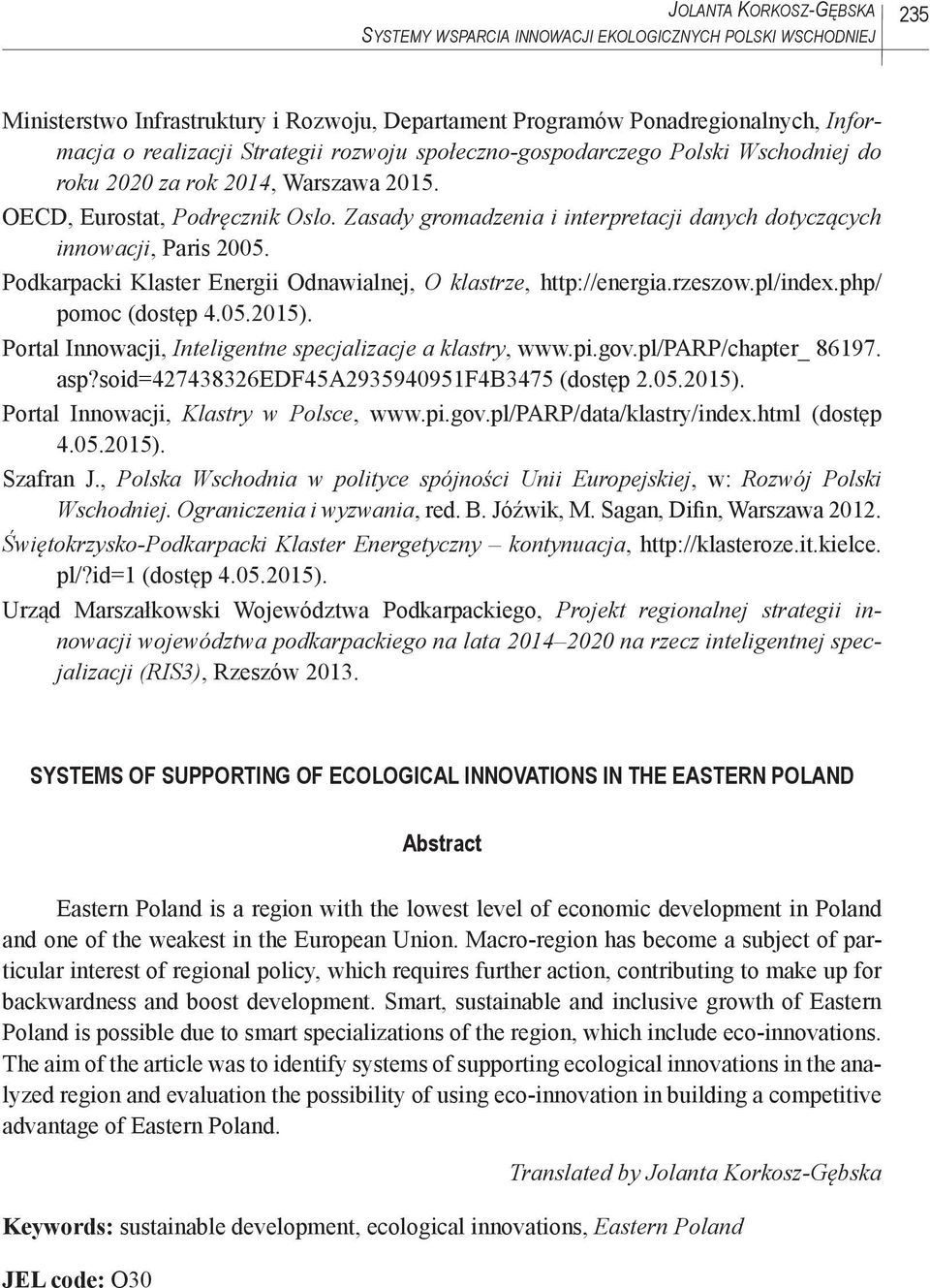 Podkarpacki Klaster Energii Odnawialnej, O klastrze, http://energia.rzeszow.pl/index.php/ pomoc (dostęp 4.05.2015). Portal Innowacji, Inteligentne specjalizacje a klastry, www.pi.gov.