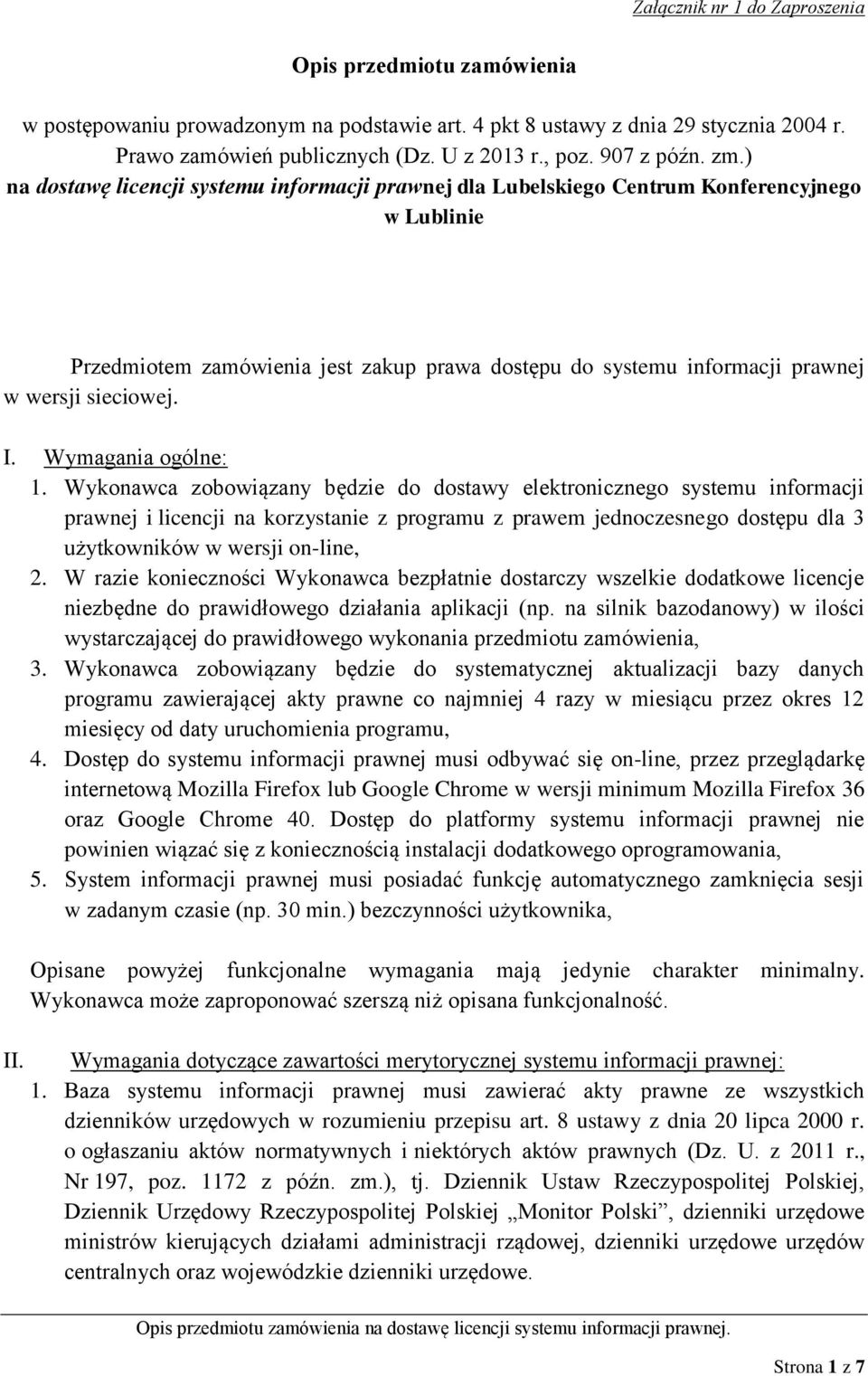 ) na dostawę licencji systemu informacji prawnej dla Lubelskiego Centrum Konferencyjnego w Lublinie Przedmiotem zamówienia jest zakup prawa dostępu do systemu informacji prawnej w wersji sieciowej. I.