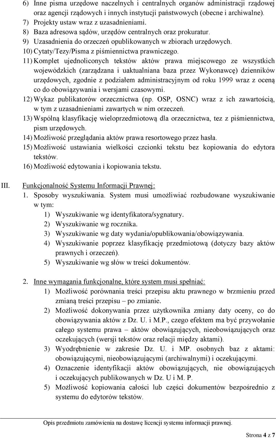 11) Komplet ujednoliconych tekstów aktów prawa miejscowego ze wszystkich wojewódzkich (zarządzana i uaktualniana baza przez Wykonawcę) dzienników urzędowych, zgodnie z podziałem administracyjnym od