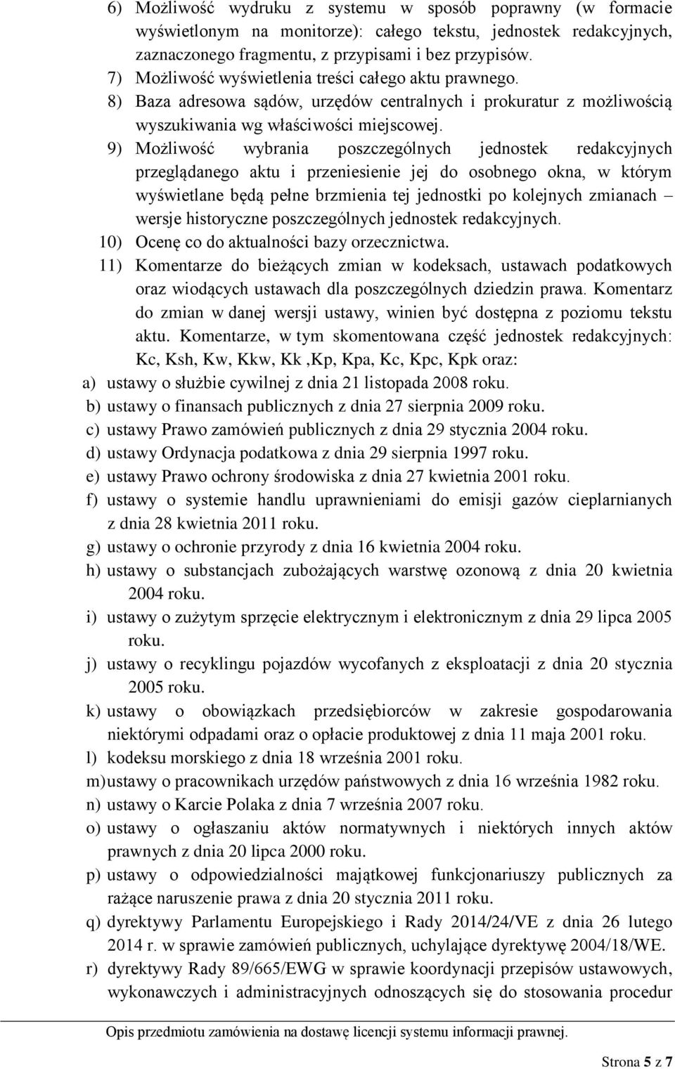 9) Możliwość wybrania poszczególnych jednostek redakcyjnych przeglądanego aktu i przeniesienie jej do osobnego okna, w którym wyświetlane będą pełne brzmienia tej jednostki po kolejnych zmianach