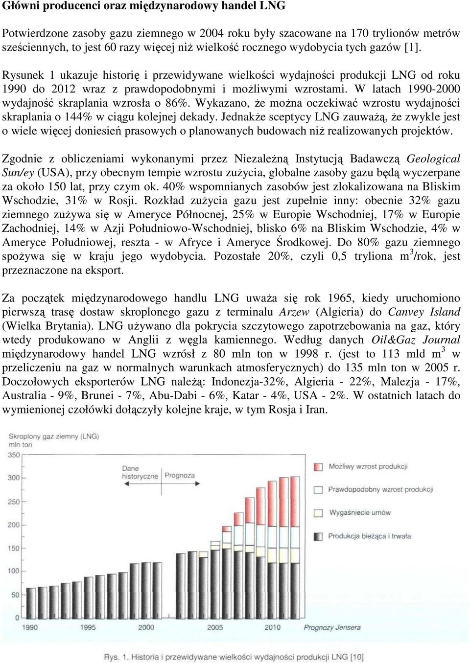 W latach 1990-2000 wydajność skraplania wzrosła o 86%. Wykazano, Ŝe moŝna oczekiwać wzrostu wydajności skraplania o 144% w ciągu kolejnej dekady.